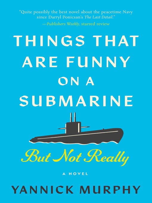 Title details for Things That Are Funny on a Submarine But Not Really by Yannick Murphy - Available